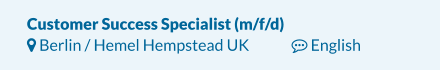Customer Success Specialist (m/f/d)   Berlin / Hemel Hempstead UK		 English