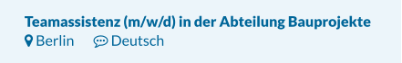 Teamassistenz (m/w/d) in der Abteilung Bauprojekte   Berlin 	 Deutsch